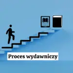 Etapy procesu wydawniczego, czyli jak wydać książkę lub e-book krok po&nbsp;kroku